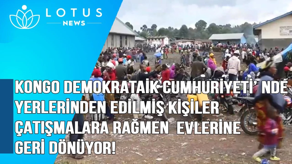 Video: Kongo Demokratik Cumhuriyeti\'nde Yerlerinden Edilmiş Kişiler Çatışmalara Rağmen Evlerine Geri Dönüyor