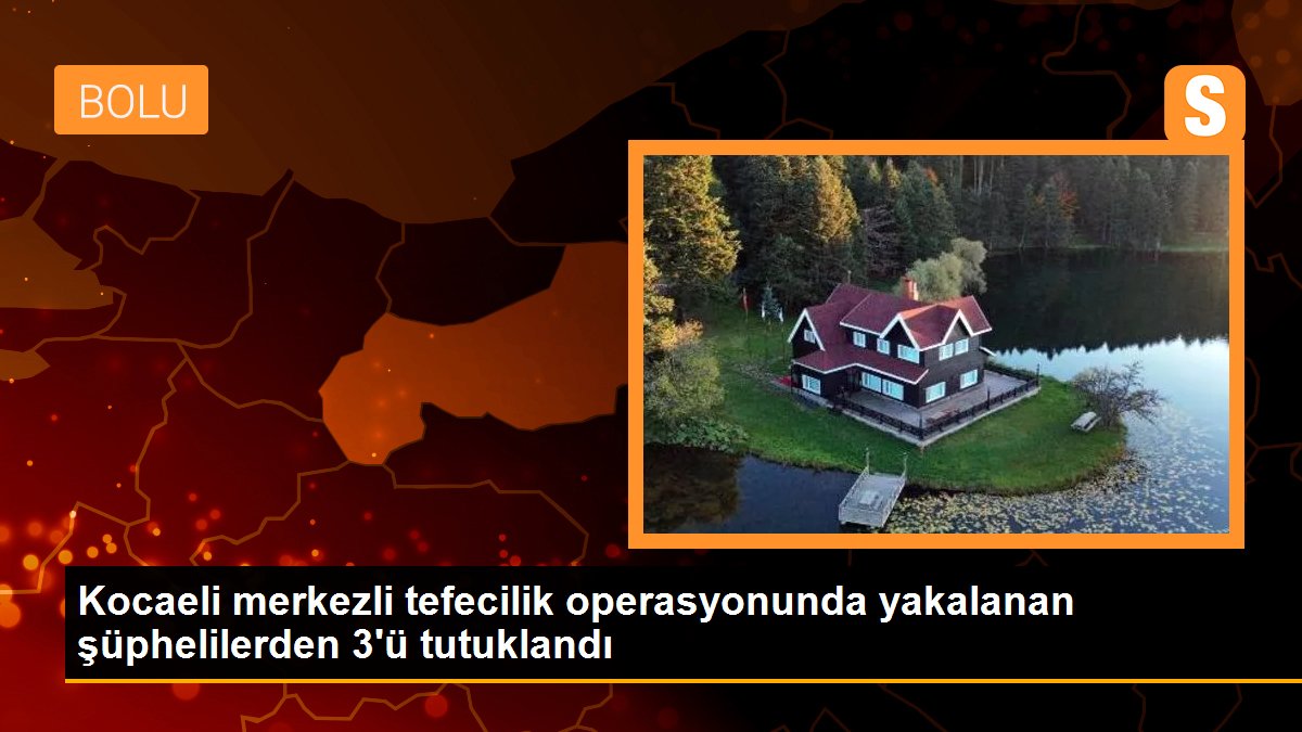 Kocaeli merkezli tefecilik operasyonunda yakalanan şüphelilerden 3\'ü tutuklandı