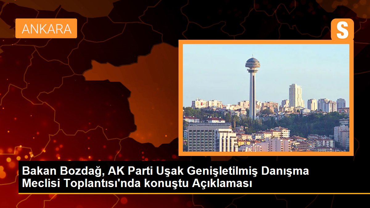 Bakan Bozdağ, AK Parti Uşak Genişletilmiş Danışma Meclisi Toplantısı\'nda konuştu Açıklaması