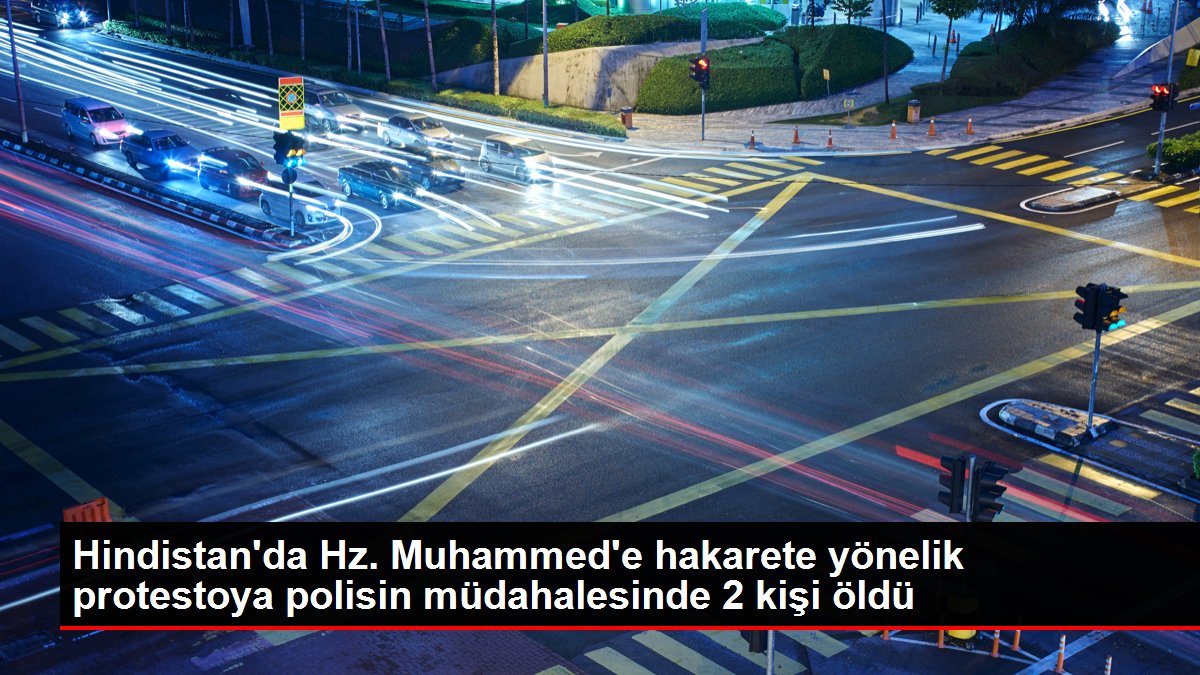 Hindistan'da Hz. Muhammed'e hakarete yönelik protestoya polisin müdahalesinde 2 kişi öldü