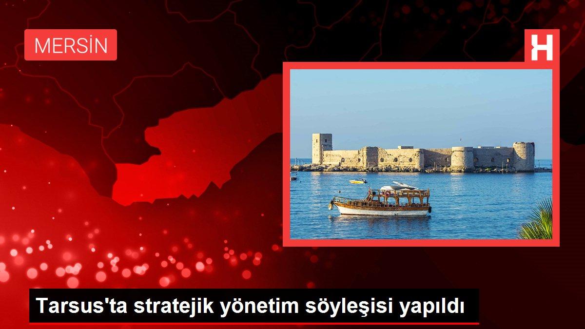 Tarsus'ta stratejik yönetim söyleşisi yapıldı