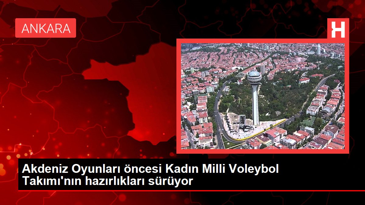 Akdeniz Oyunları öncesi Kadın Milli Voleybol Takımı'nın hazırlıkları sürüyor