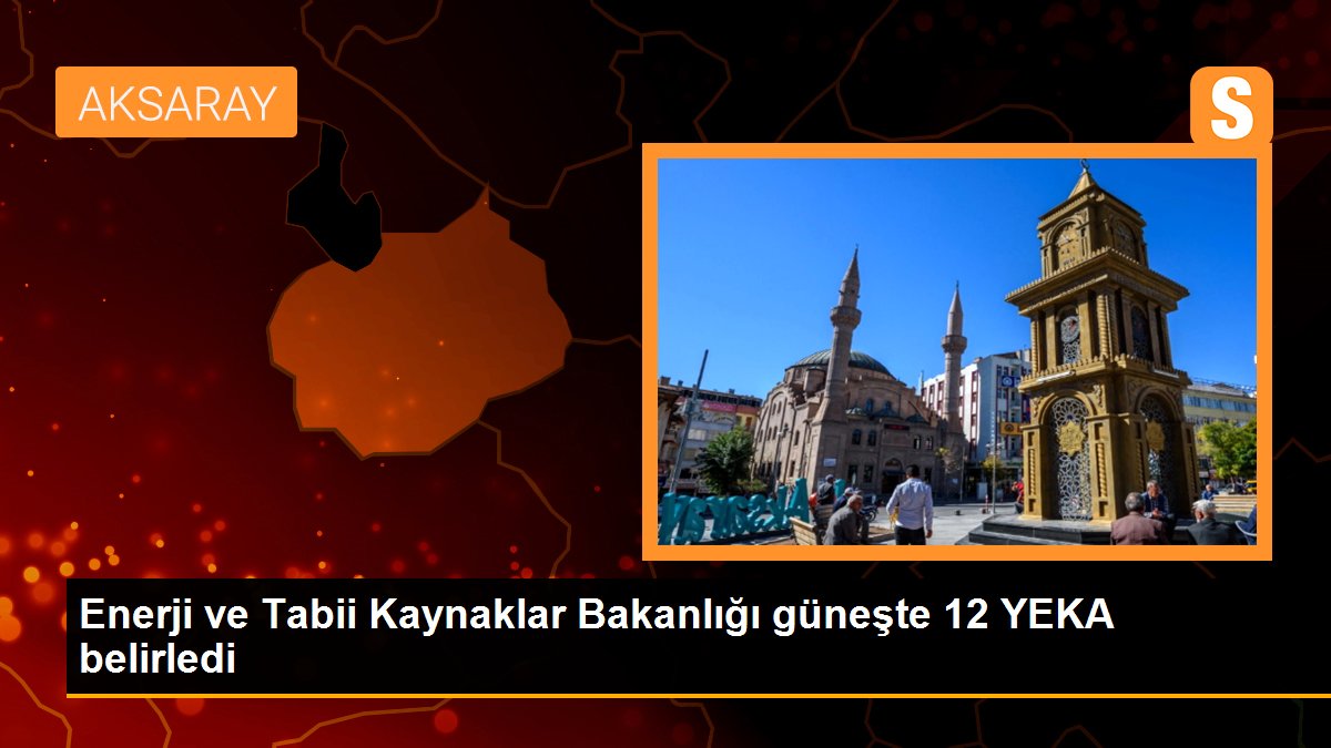 Enerji ve Tabii Kaynaklar Bakanlığı güneşte 12 YEKA belirledi