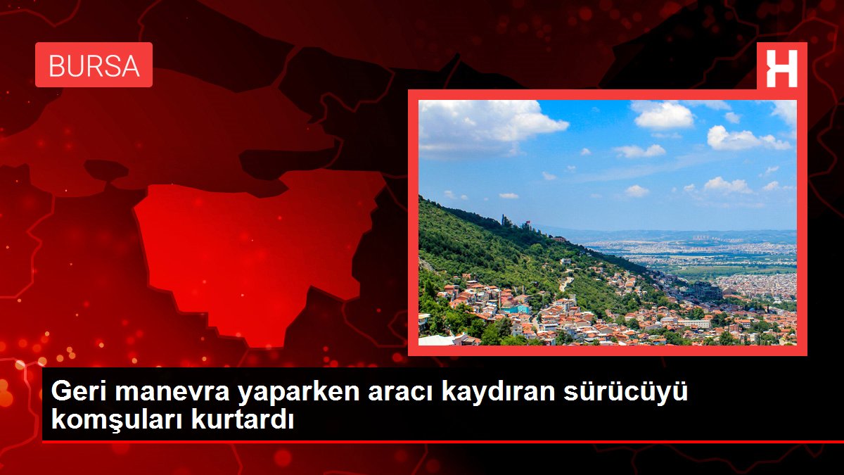 Geri manevra yaparken aracı kaydıran sürücüyü komşuları kurtardı