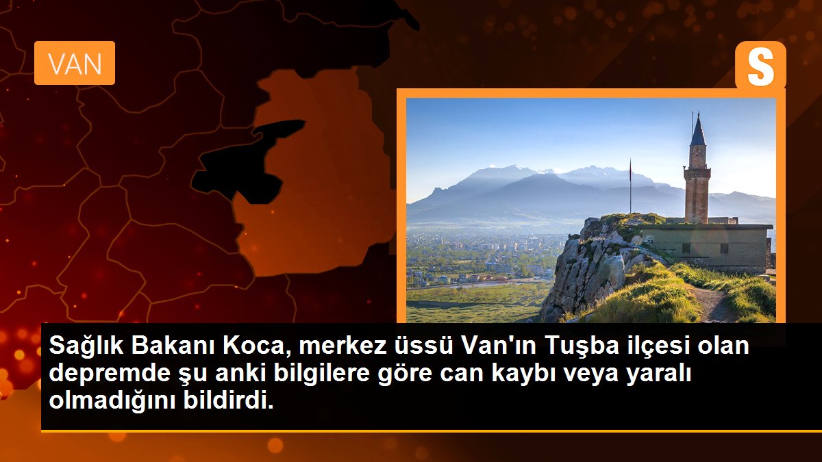 Sağlık Bakanı Koca, merkez üssü Van\'ın Tuşba ilçesi olan depremde şu anki bilgilere göre can kaybı veya yaralı olmadığını bildirdi.