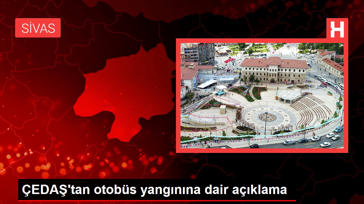 ÇEDAŞ'tan otobüs yangınına dair açıklama
