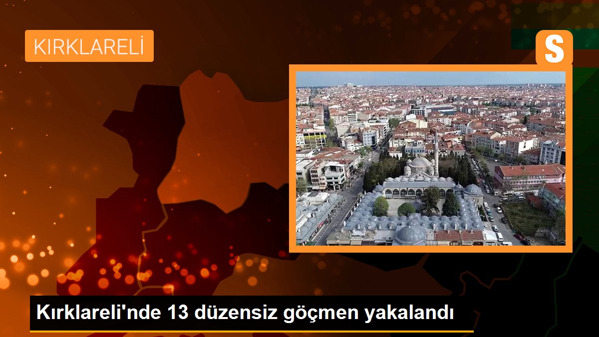 Kırklareli\'nde 13 düzensiz göçmen yakalandı