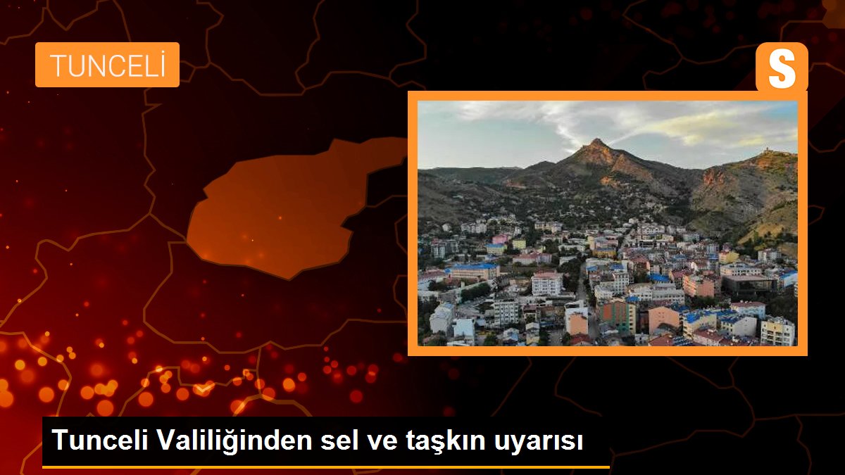 Tunceli Valiliğinden sel ve taşkın uyarısı