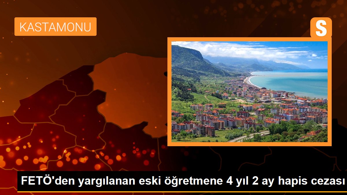 FETÖ\'den yargılanan eski öğretmene 4 yıl 2 ay hapis cezası