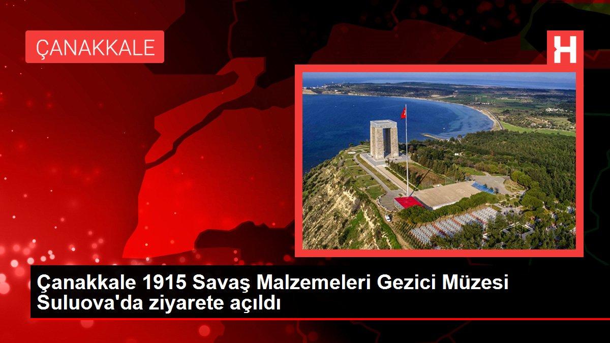 Çanakkale 1915 Savaş Malzemeleri Gezici Müzesi Suluova'da ziyarete açıldı