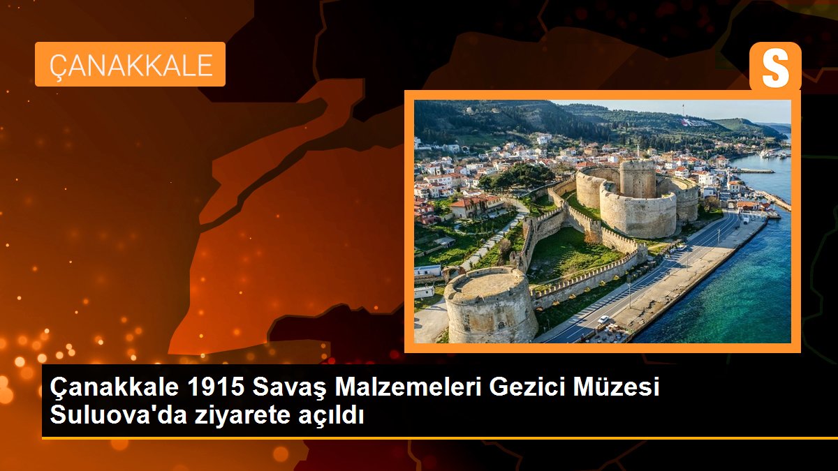 Çanakkale 1915 Savaş Malzemeleri Gezici Müzesi Suluova\'da ziyarete açıldı