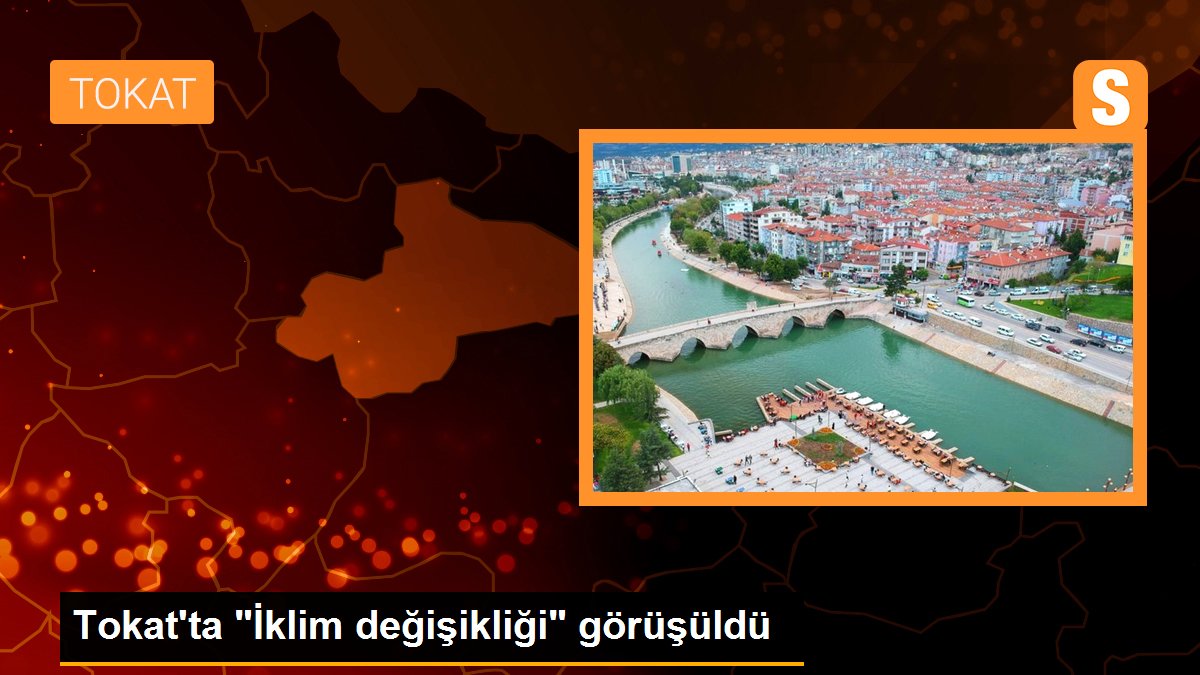 Tokat\'ta "İklim değişikliği" görüşüldü