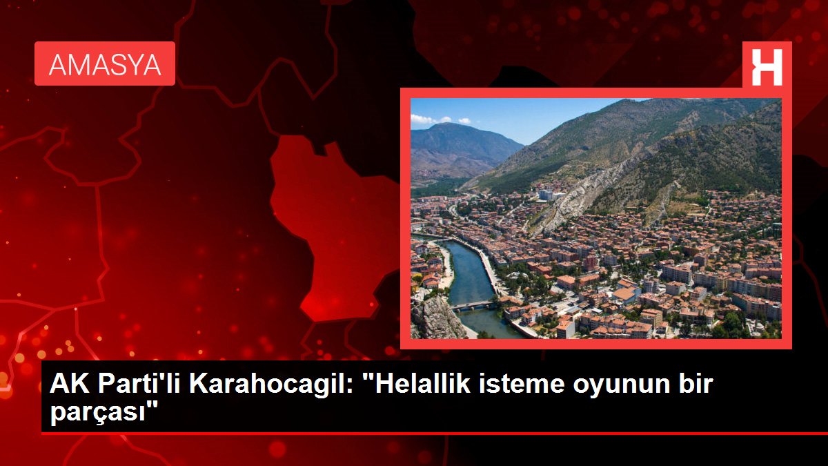 AK Parti'li Karahocagil: 'Helallik isteme oyunun bir parçası'