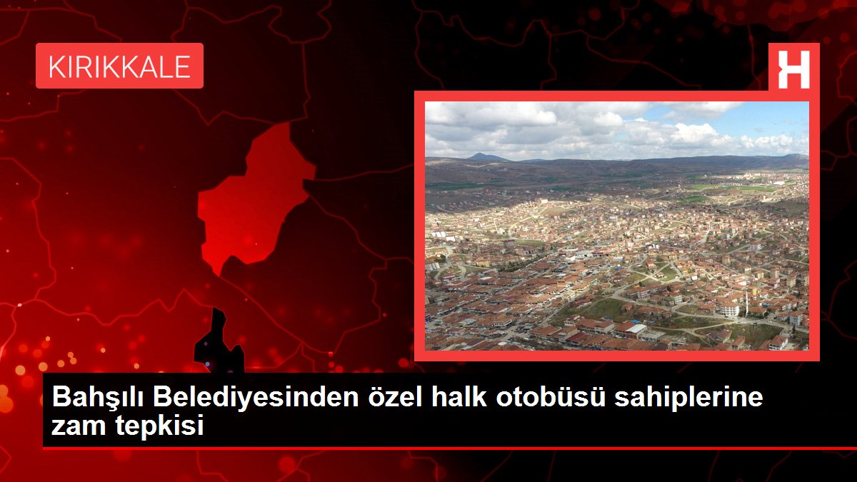 Bahşılı Belediyesinden özel halk otobüsü sahiplerine zam tepkisi