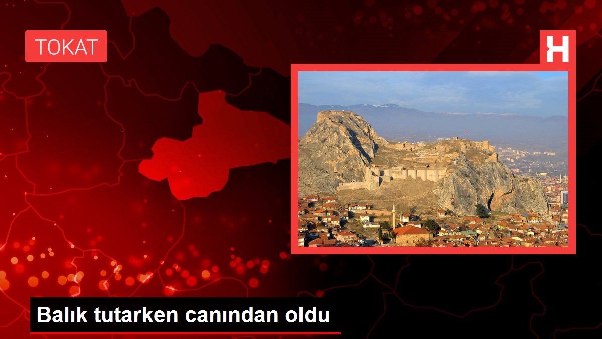 Balık tutarken canından oldu