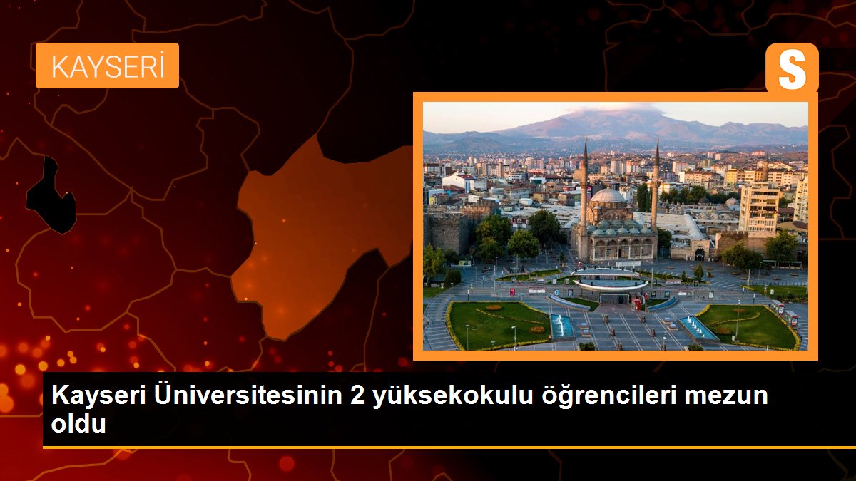 Kayseri Üniversitesinin 2 yüksekokulu öğrencileri mezun oldu