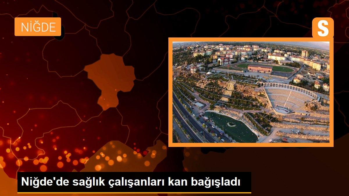 Niğde\'de sağlık çalışanları kan bağışladı