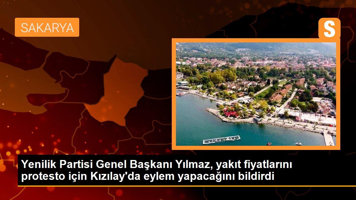 Yenilik Partisi Genel Başkanı Yılmaz, yakıt fiyatlarını protesto için Kızılay\'da eylem yapacağını bildirdi