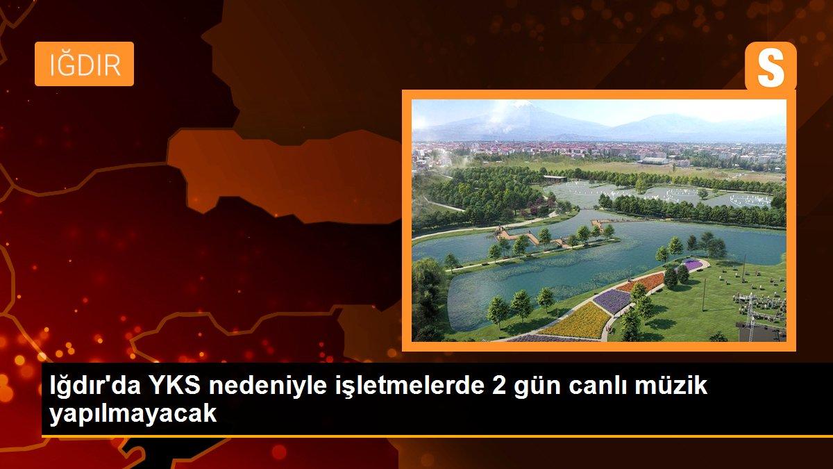 Iğdır\'da YKS nedeniyle işletmelerde 2 gün canlı müzik yapılmayacak