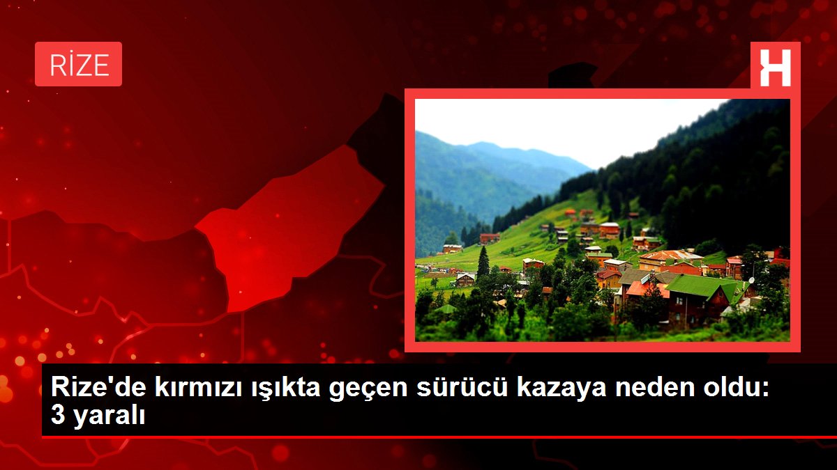Rize'de kırmızı ışıkta geçen sürücü kazaya neden oldu: 3 yaralı