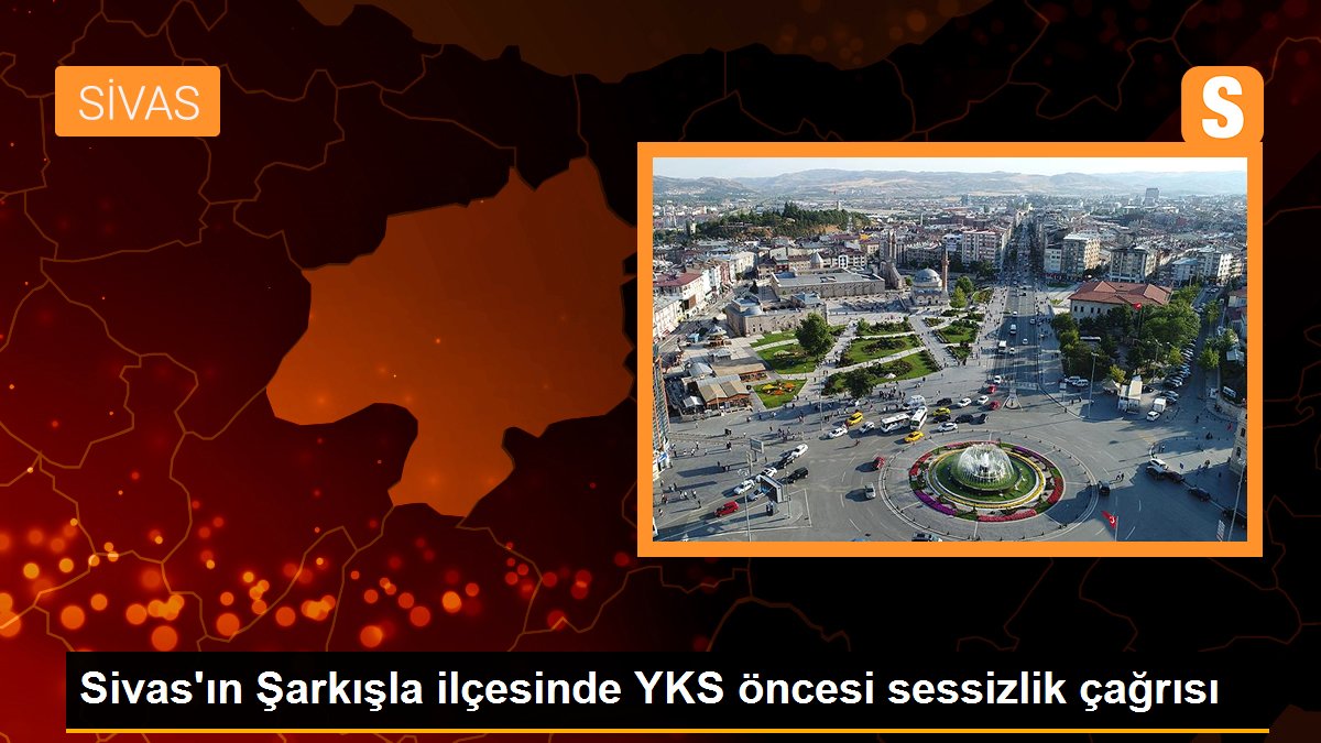 Sivas\'ın Şarkışla ilçesinde YKS öncesi sessizlik çağrısı