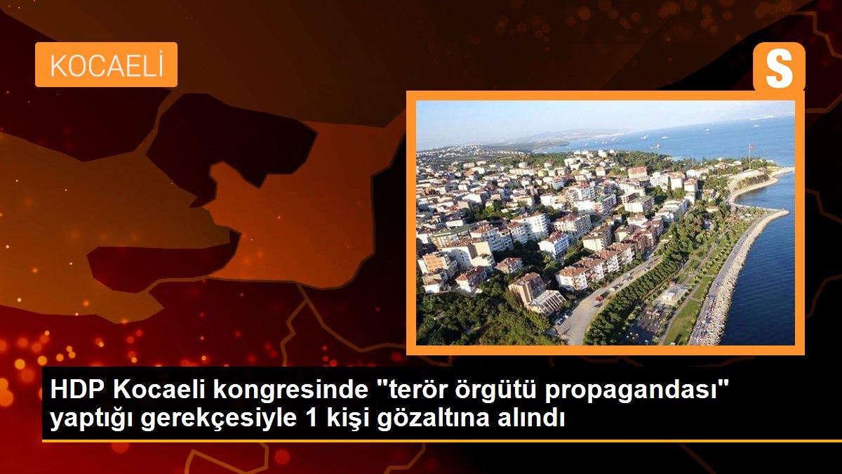 HDP Kocaeli kongresinde "terör örgütü propagandası" yaptığı gerekçesiyle 1 kişi gözaltına alındı