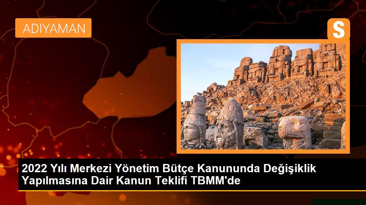 2022 Yılı Merkezi Yönetim Bütçe Kanununda Değişiklik Yapılmasına Dair Kanun Teklifi TBMM\'de