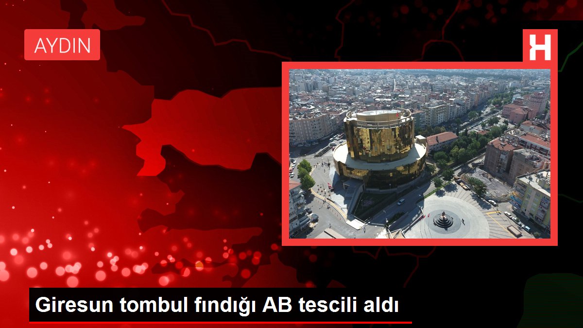 Giresun tombul fındığı AB tescili aldı