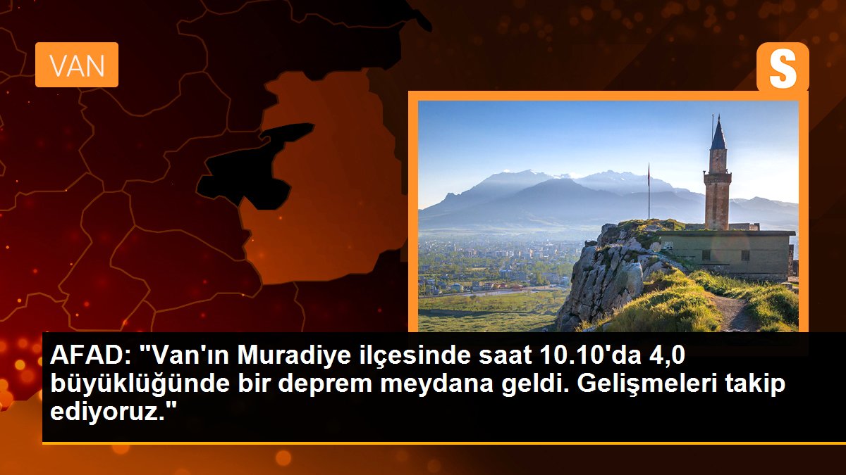 AFAD: "Van\'ın Muradiye ilçesinde saat 10.10\'da 4,0 büyüklüğünde bir deprem meydana geldi. Gelişmeleri takip ediyoruz."