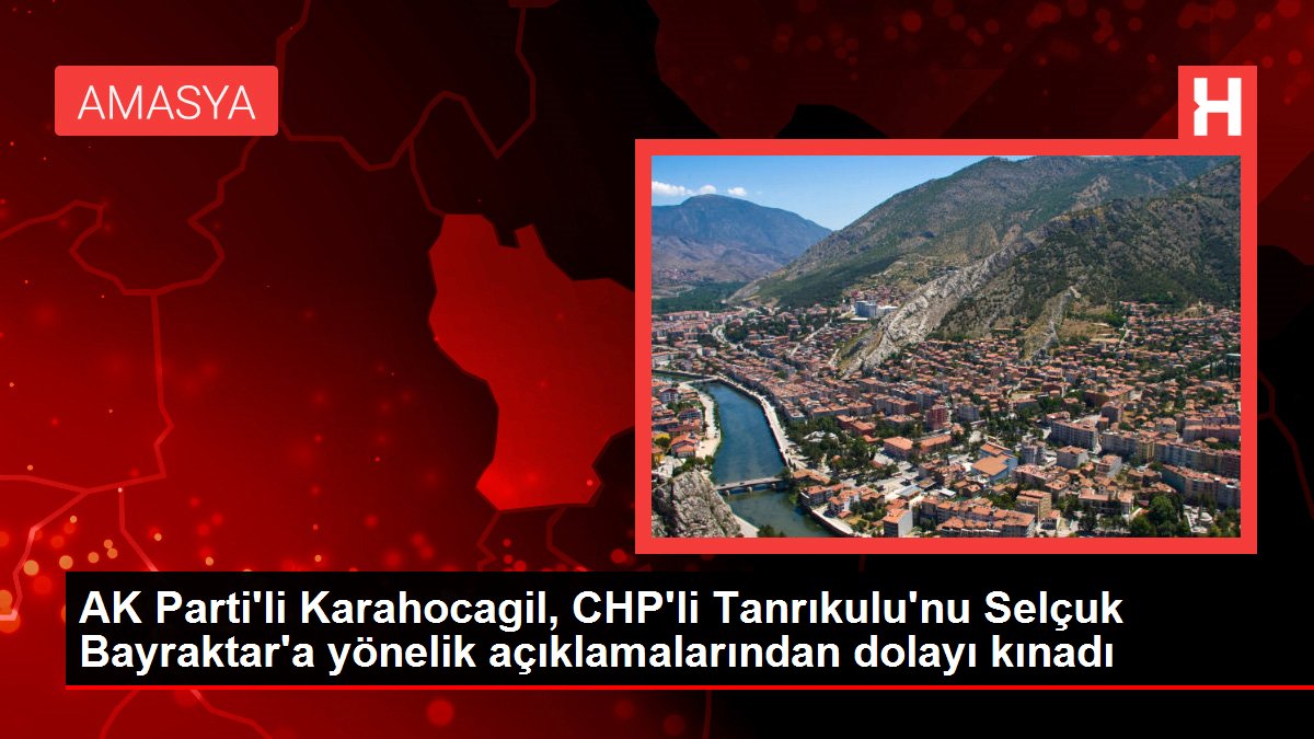 AK Parti'li Karahocagil, CHP'li Tanrıkulu'nu Selçuk Bayraktar'a yönelik açıklamalarından dolayı kınadı