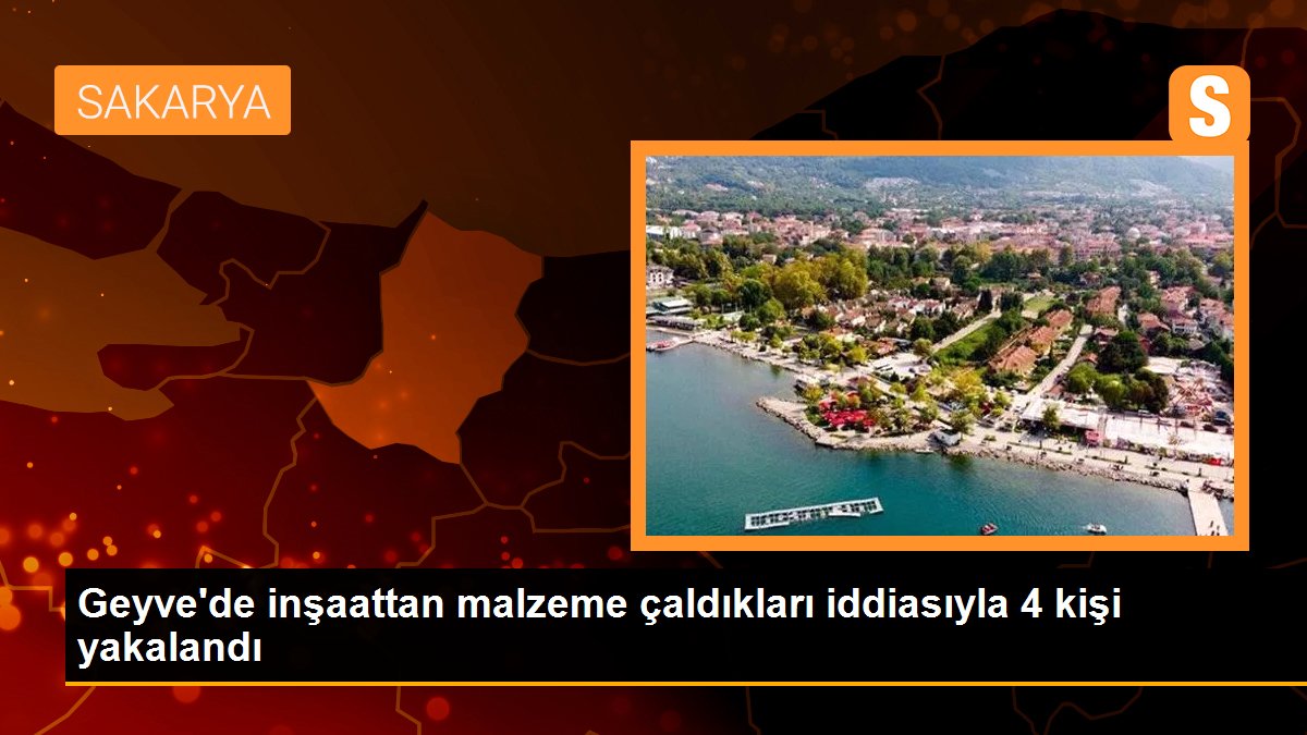 Geyve\'de inşaattan malzeme çaldıkları iddiasıyla 4 kişi yakalandı