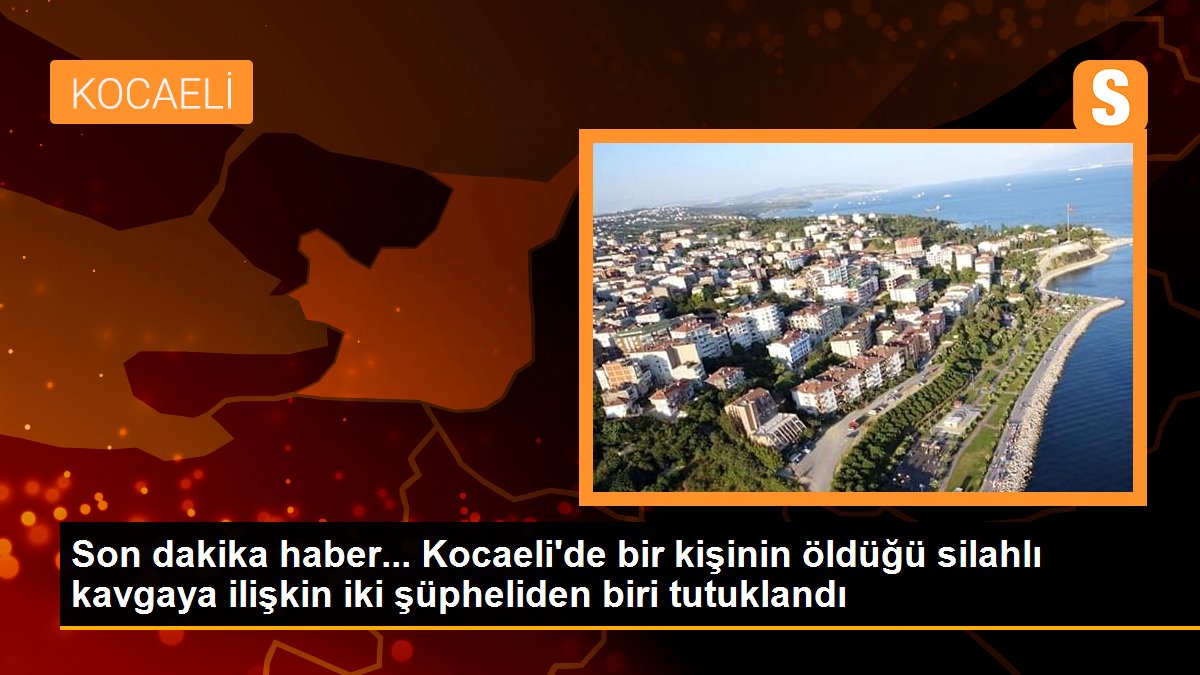 Son dakika haber... Kocaeli\'de bir kişinin öldüğü silahlı kavgaya ilişkin iki şüpheliden biri tutuklandı