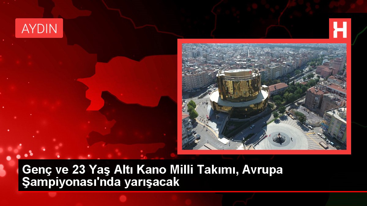 Genç ve 23 Yaş Altı Kano Milli Takımı, Avrupa Şampiyonası'nda yarışacak