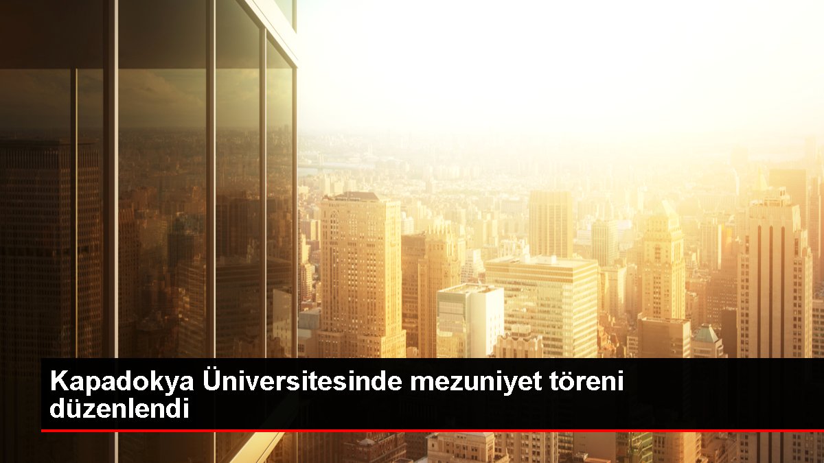 Kapadokya Üniversitesinde mezuniyet töreni düzenlendi