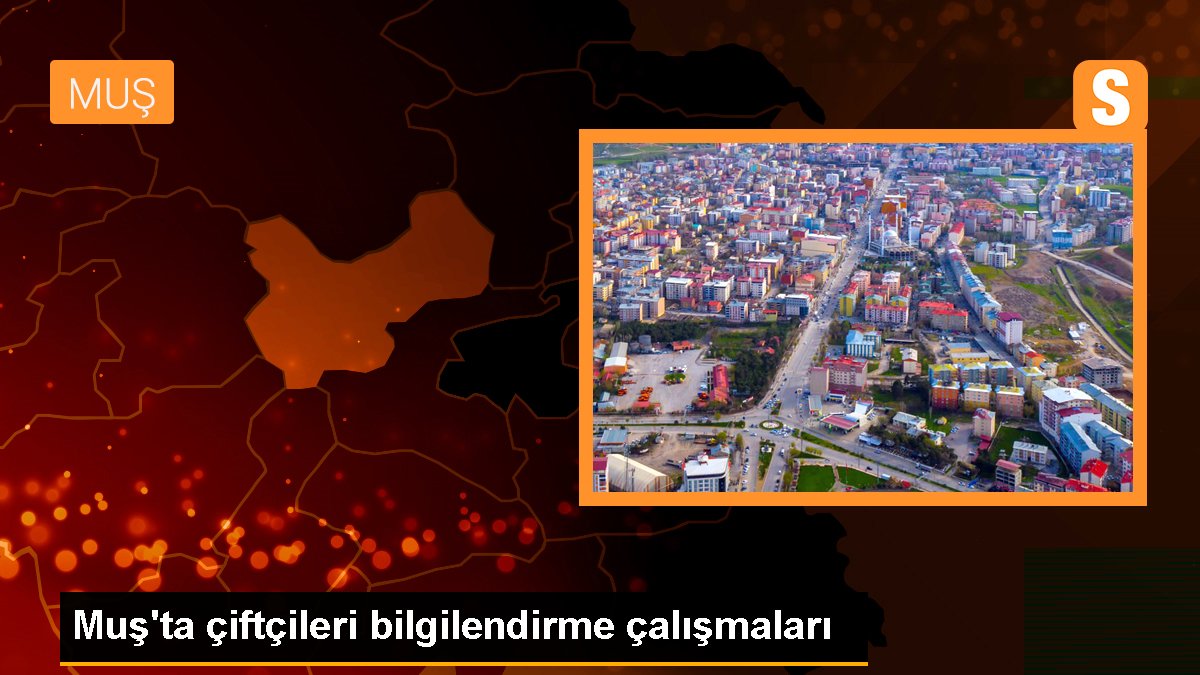 Muş\'ta çiftçileri bilgilendirme çalışmaları