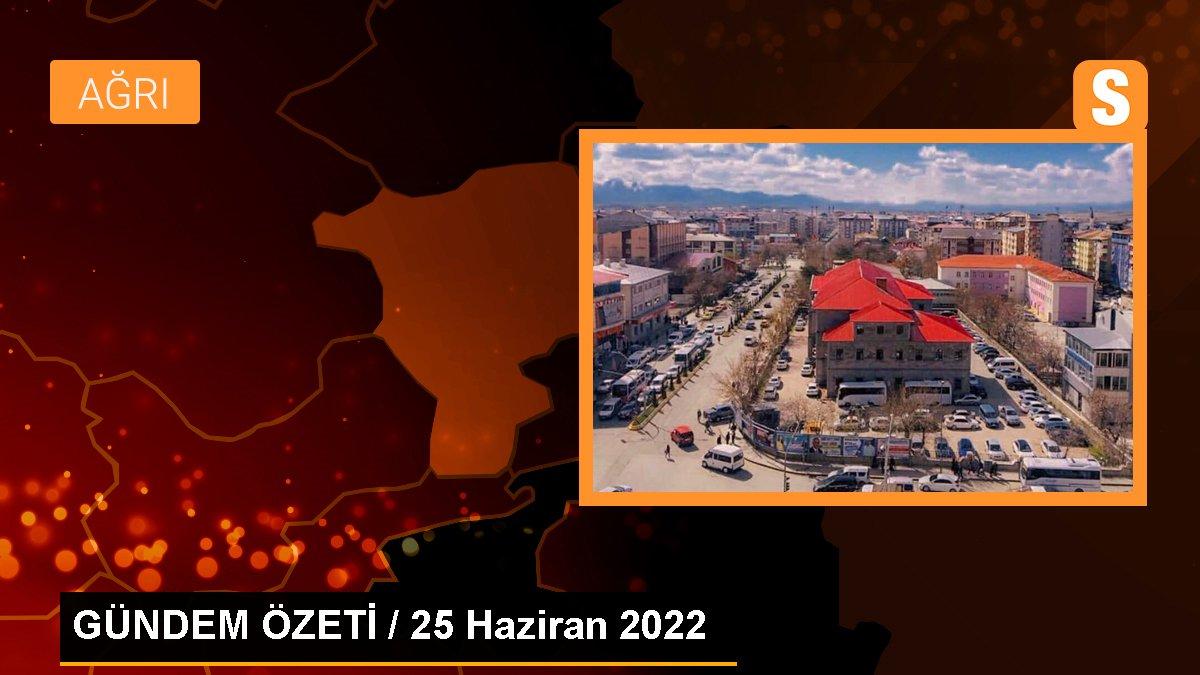 GÜNDEM ÖZETİ / 25 Haziran 2022