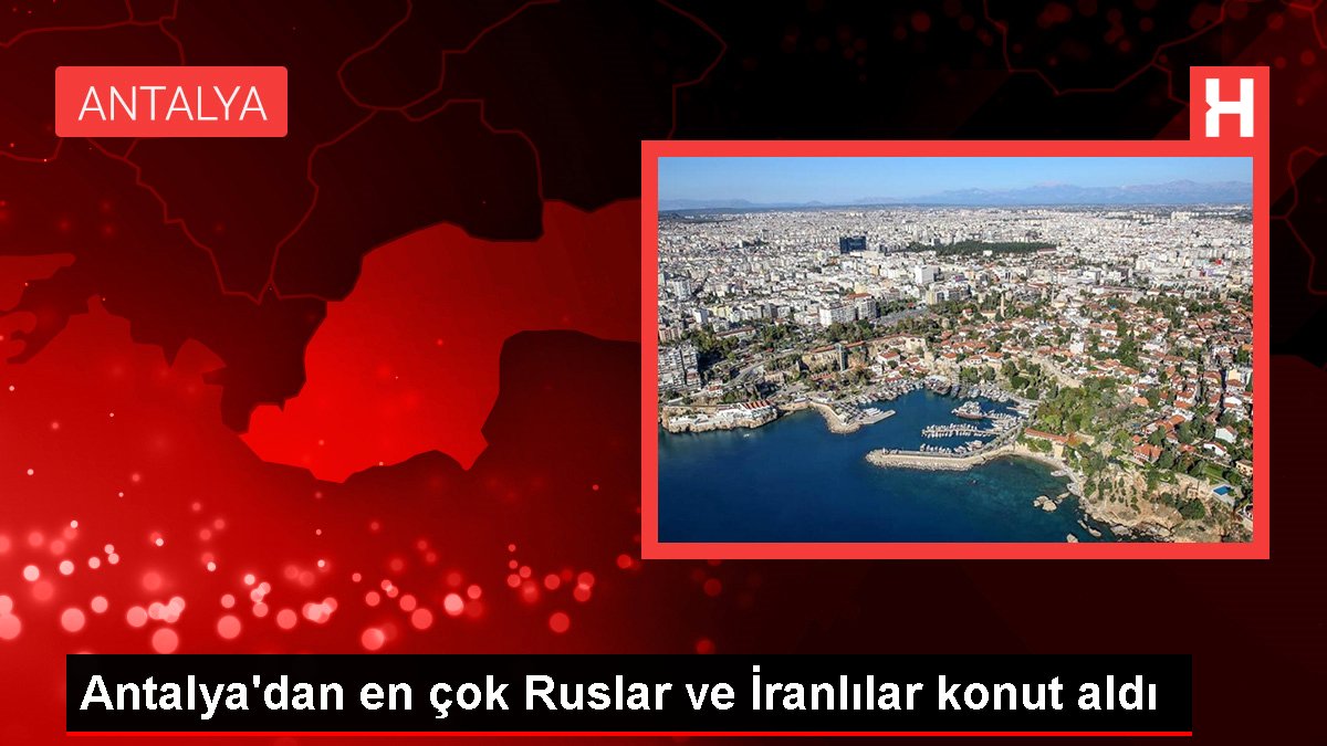 Antalya'dan en çok Ruslar ve İranlılar konut aldı