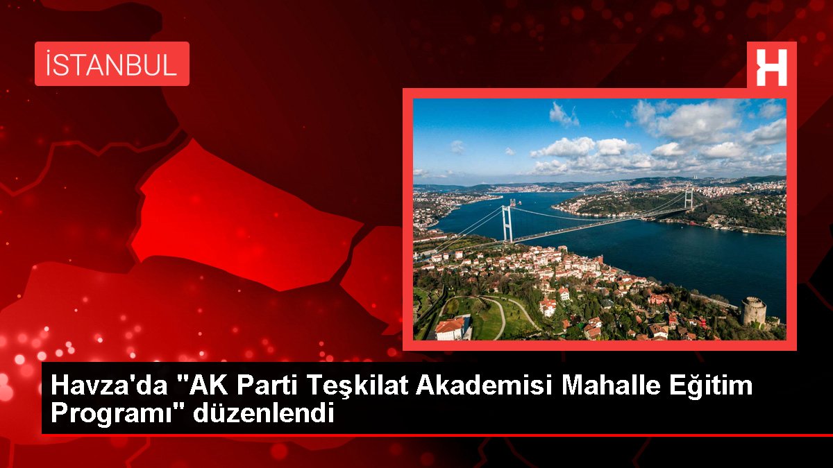 Havza'da 'AK Parti Teşkilat Akademisi Mahalle Eğitim Programı' düzenlendi