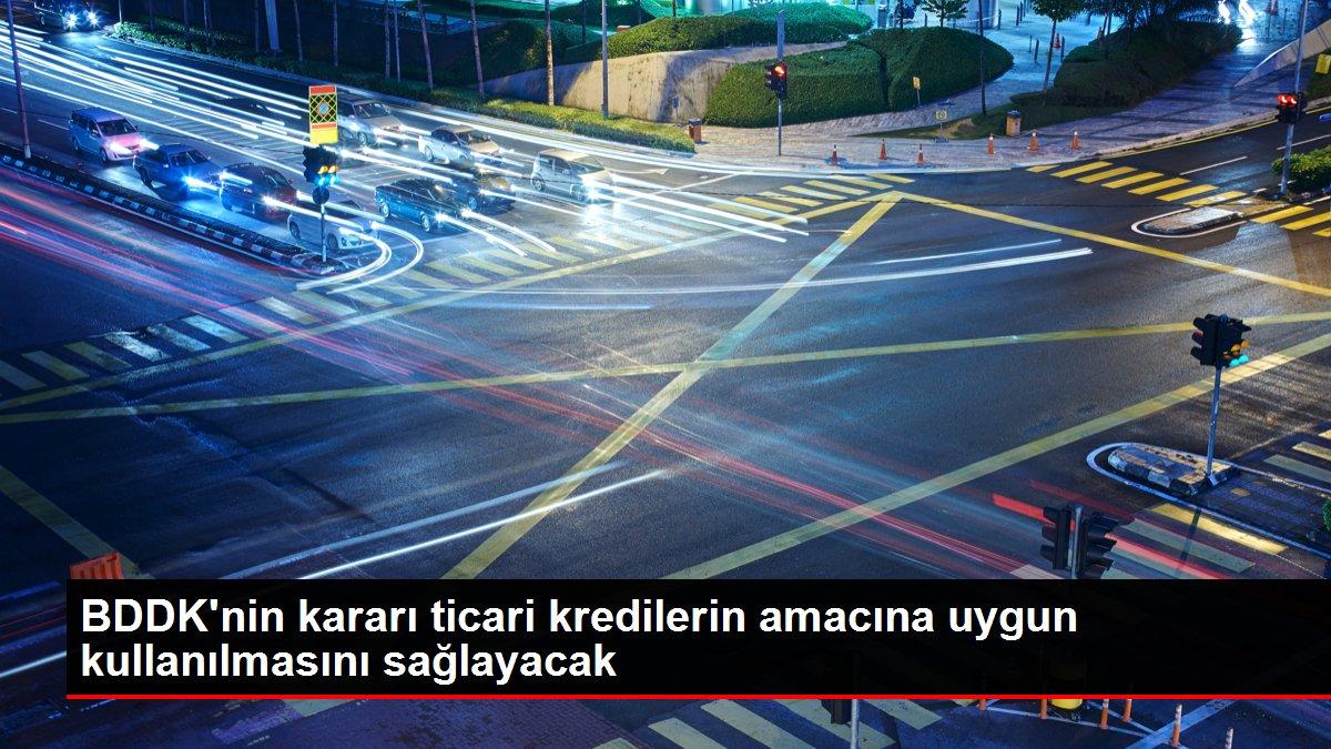 BDDK'nin kararı ticari kredilerin amacına uygun kullanılmasını sağlayacak