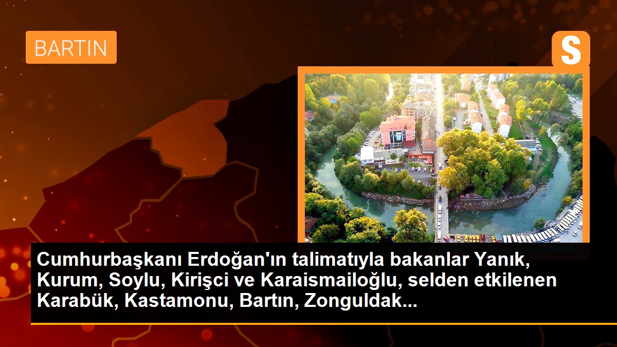Son dakika haber! Cumhurbaşkanı Erdoğan\'ın talimatıyla bakanlar Yanık, Kurum, Soylu, Kirişci ve Karaismailoğlu, selden etkilenen Karabük, Kastamonu, Bartın, Zonguldak...