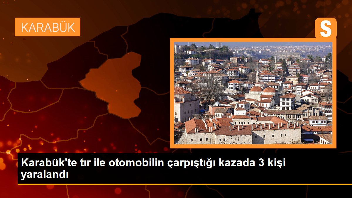 Karabük\'te tır ile otomobilin çarpıştığı kazada 3 kişi yaralandı