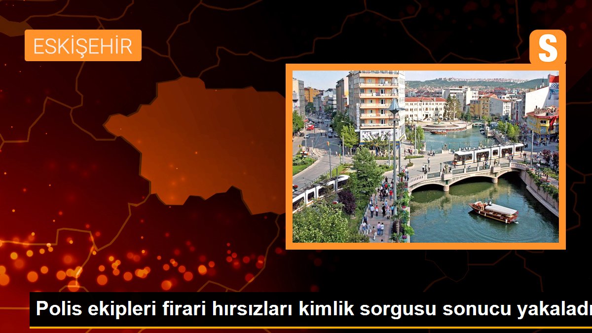 Polis ekipleri firari hırsızları kimlik sorgusu sonucu yakaladı
