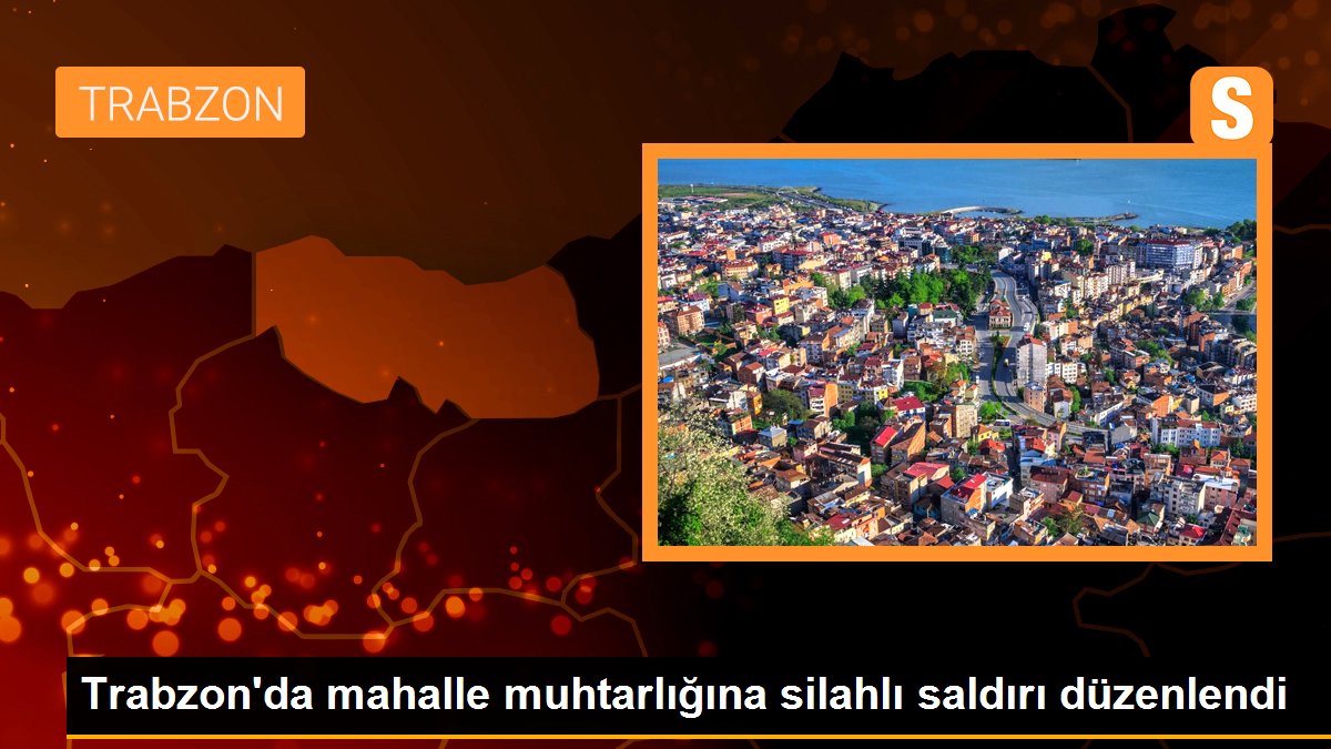 Son dakika haber... Trabzon\'da mahalle muhtarlığına silahlı saldırı düzenlendi