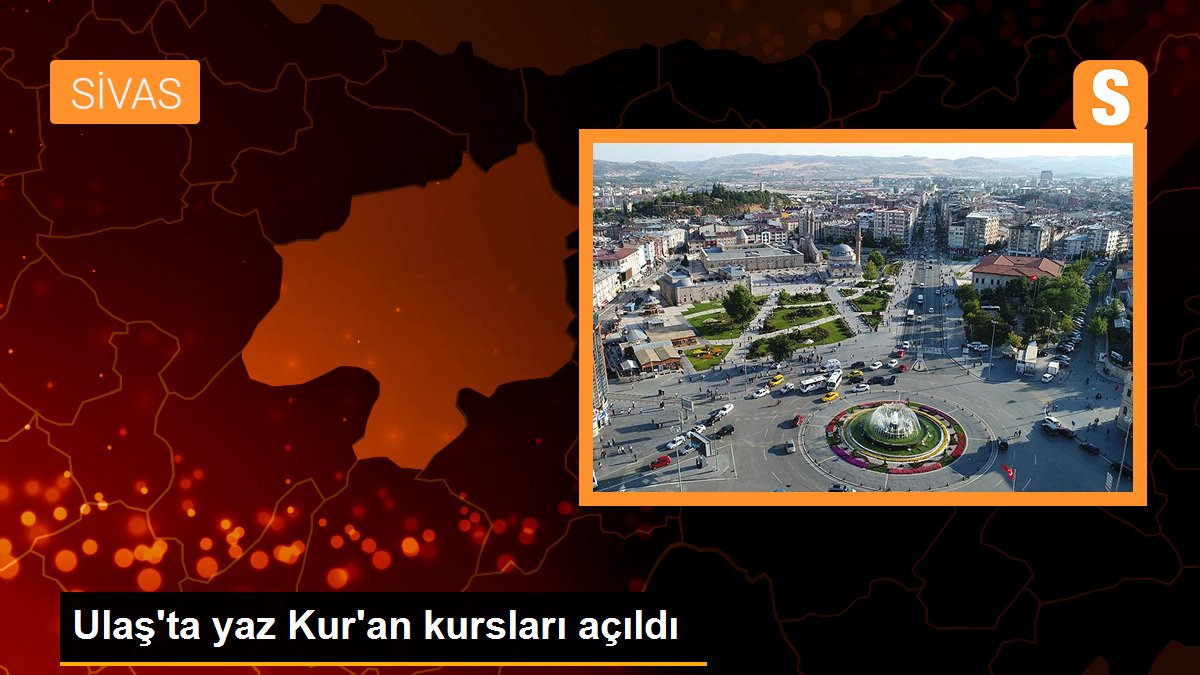 Ulaş\'ta yaz Kur\'an kursları açıldı