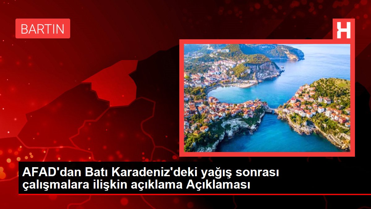 AFAD'dan Batı Karadeniz'deki yağış sonrası çalışmalara ilişkin açıklama Açıklaması