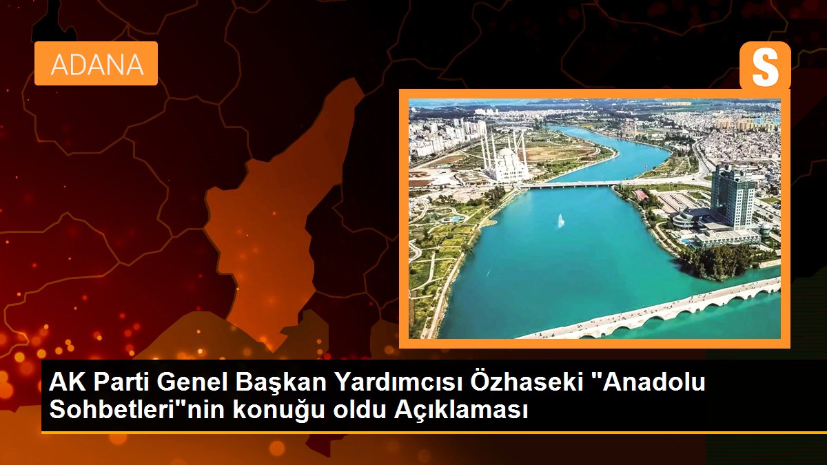 AK Parti Genel Başkan Yardımcısı Özhaseki "Anadolu Sohbetleri"nin konuğu oldu Açıklaması
