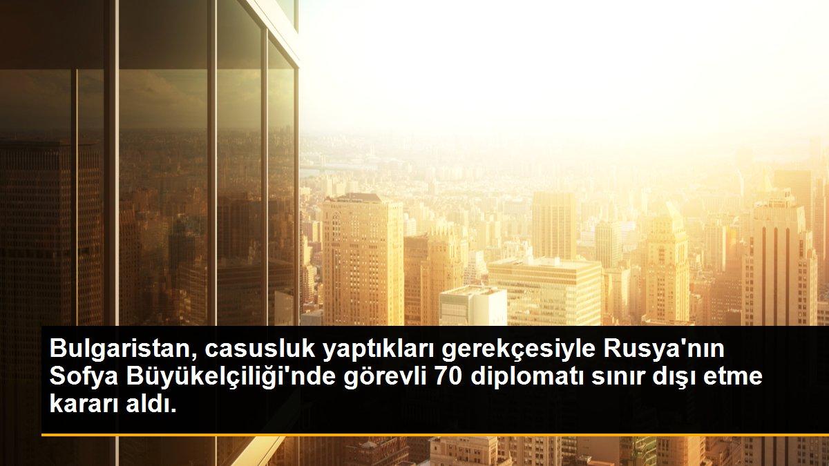 Son dakika haberleri... Bulgaristan, casusluk yaptıkları gerekçesiyle Rusya\'nın Sofya Büyükelçiliği\'nde görevli 70 diplomatı sınır dışı etme kararı aldı.