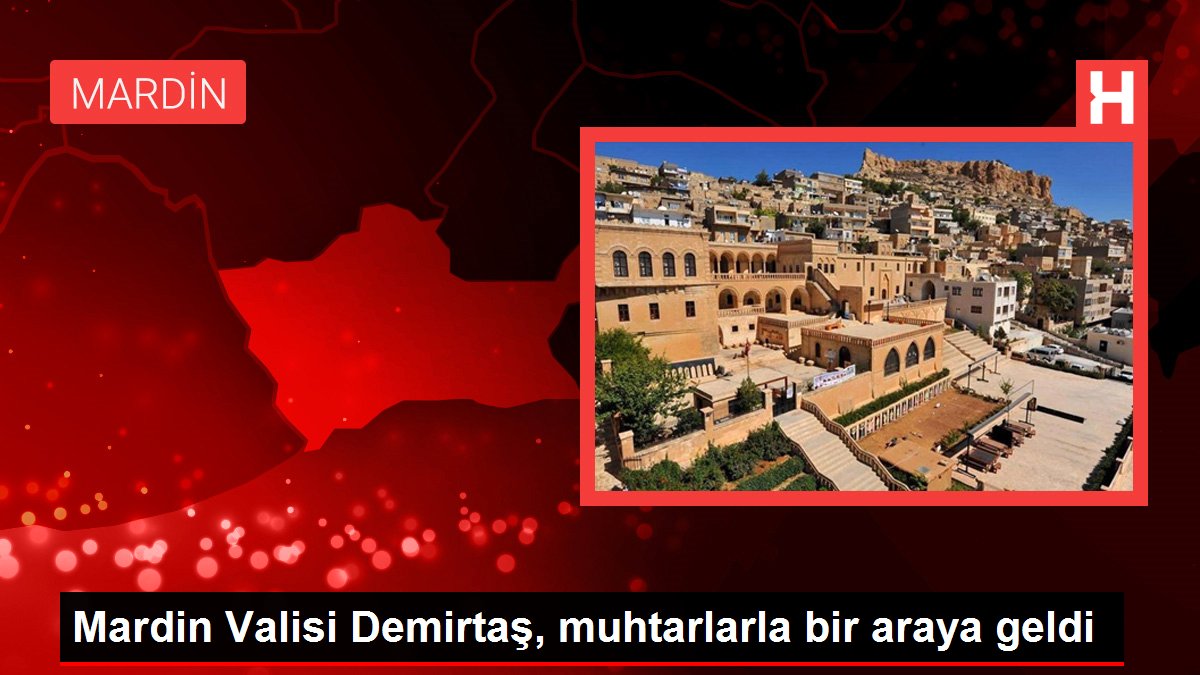 Mardin Valisi Demirtaş, muhtarlarla bir araya geldi