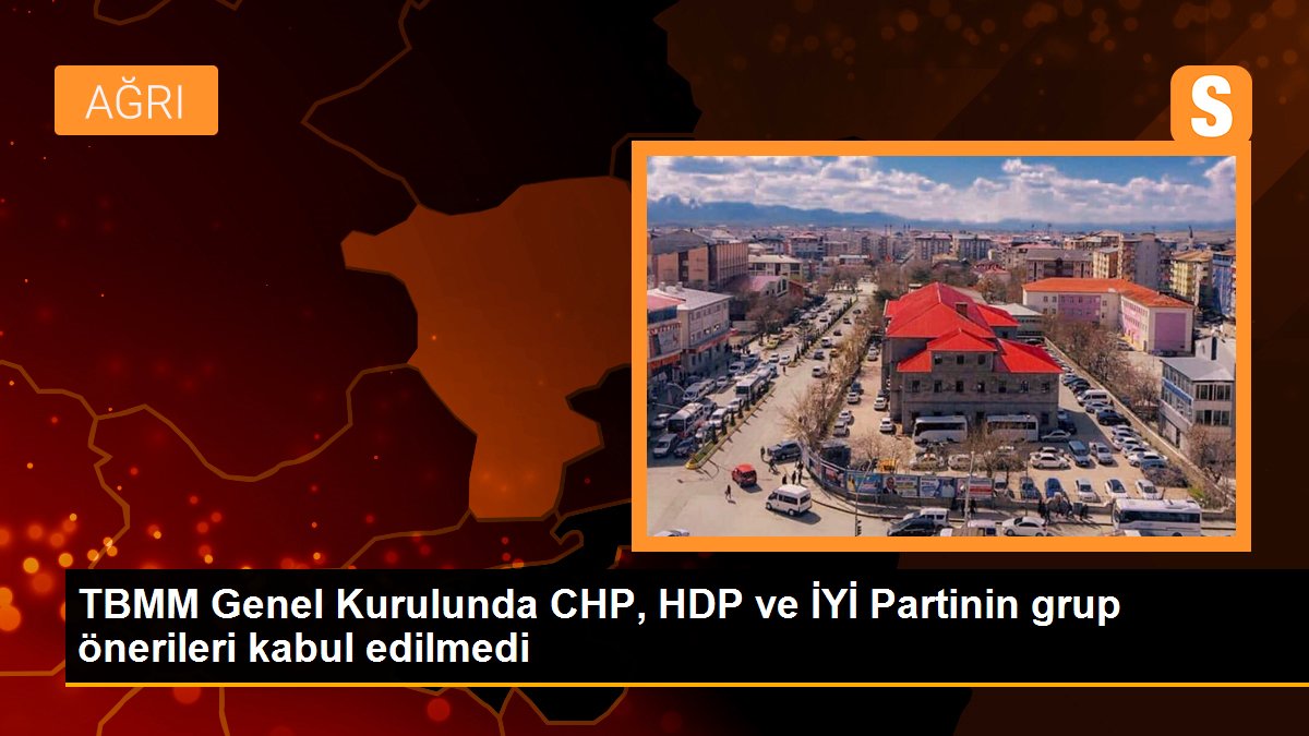 TBMM Genel Kurulunda CHP, HDP ve İYİ Partinin grup önerileri kabul edilmedi