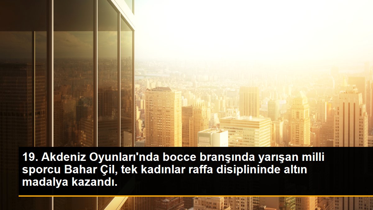 Son dakika haberi: 19. Akdeniz Oyunları\'nda bocce branşında yarışan milli sporcu Bahar Çil, tek kadınlar raffa disiplininde altın madalya kazandı.